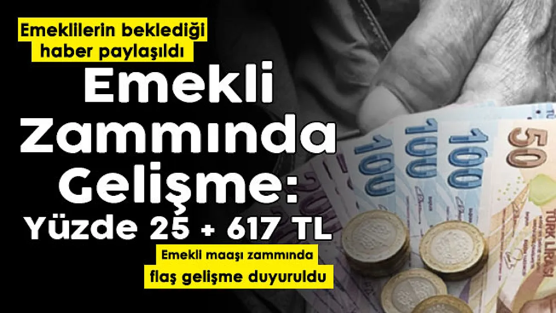 Emekli maaşı zamları hakkında yeni gelişme! Emekli maaşlarına yüzde 25 ve 617 lira zam paylaşıldı