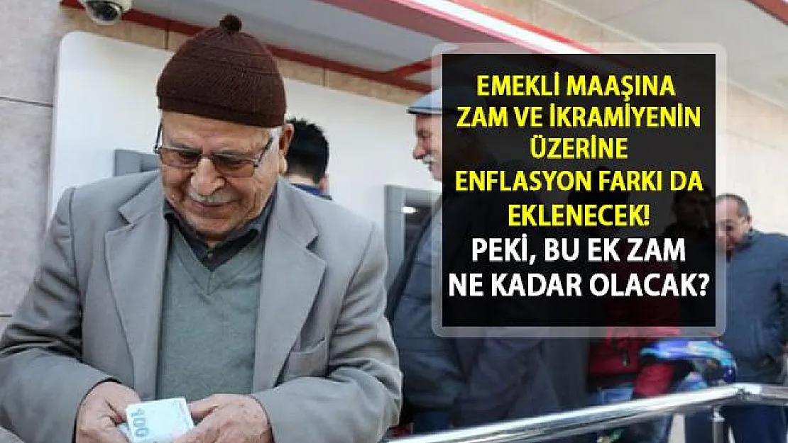 Emekli Maaşına Enflasyon Farkı Zammı Gelecek! Peki, Enflasyon Farkı Ne Kadar Olacak? Emekli Maaşı Ne Kadar Artacak?