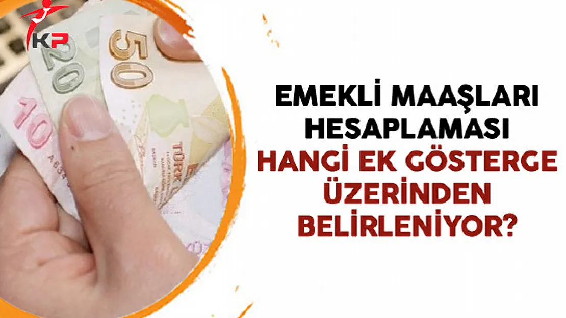 Emekli Maaşları Hesaplaması Hangi Ek Gösterge Üzerinden Belirleniyor?