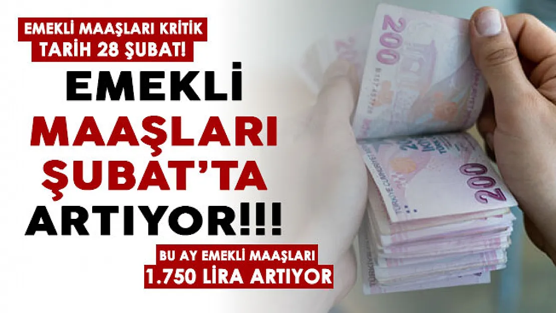Emekli maaşları Şubat ayında artıyor! Kritik tarih 28 Şubat: Bu ay emekli maaşları 1.750 lira artıyor