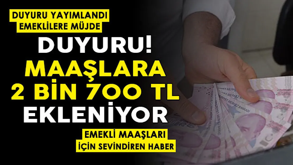 Emekli maaşlarına 2 bin 700 lira ekleniyor! Duyuru resmen yayımlandı