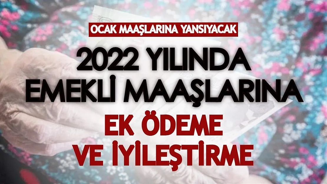Emekli maaşlarına 2022 yılında ek ödeme ve iyileştirme geldi! Bu ay hesaplara yatıyor
