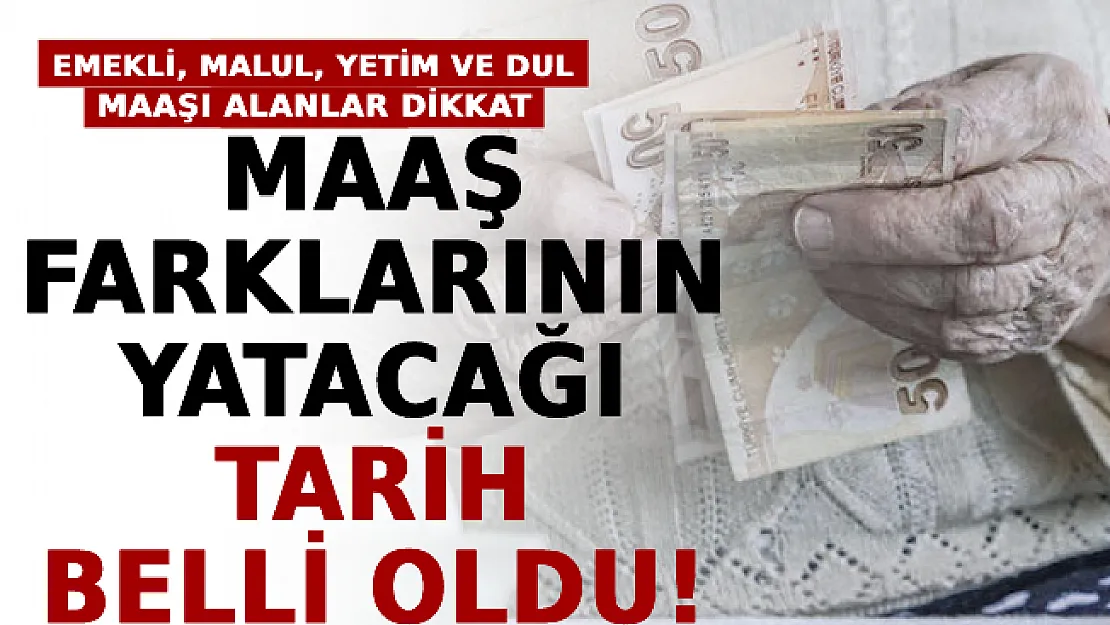 Emekli, Malul, Dul Ve Yetim Maaşı Alanlar Dikkat! Maaş Farklarının Yatacağı Tarih Belli Oldu!
