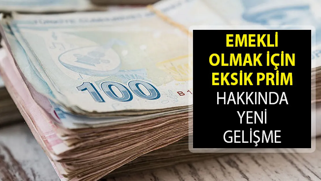 Emekli Olmak İçin Eksik Prim Hakkında Yeni Gelişme!