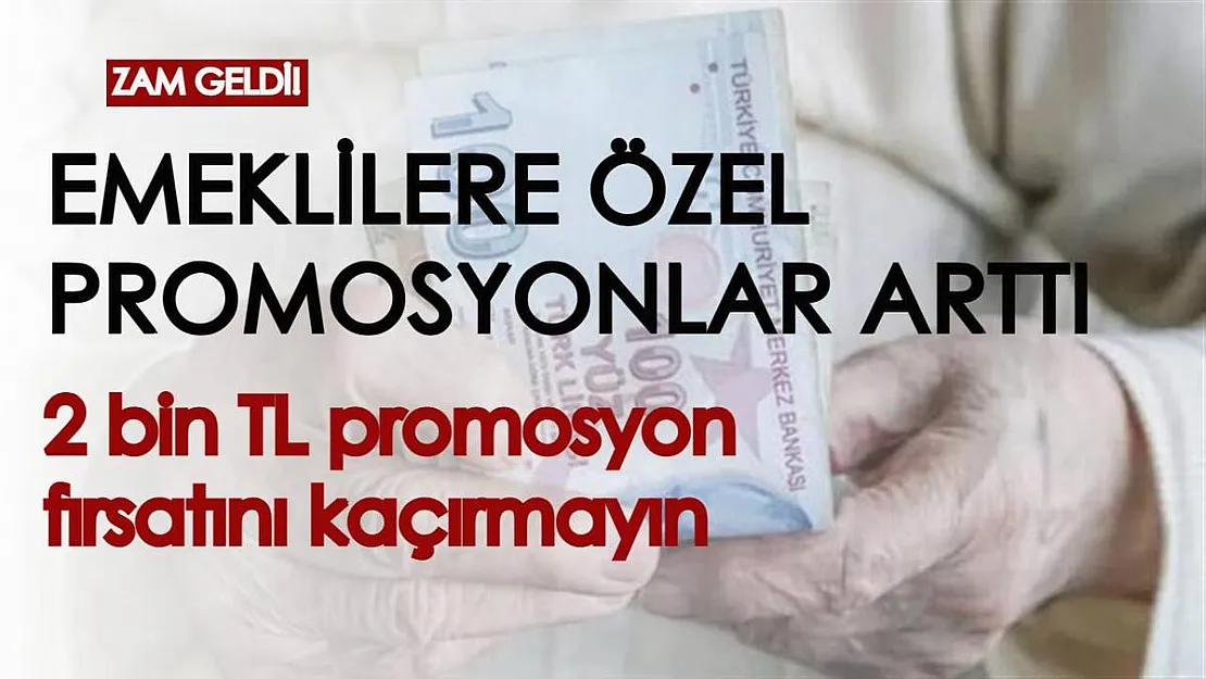 Emekli promosyonlarına da zam yapıldı! 2 bin TL promosyon fırsatınızı kaçırmayın