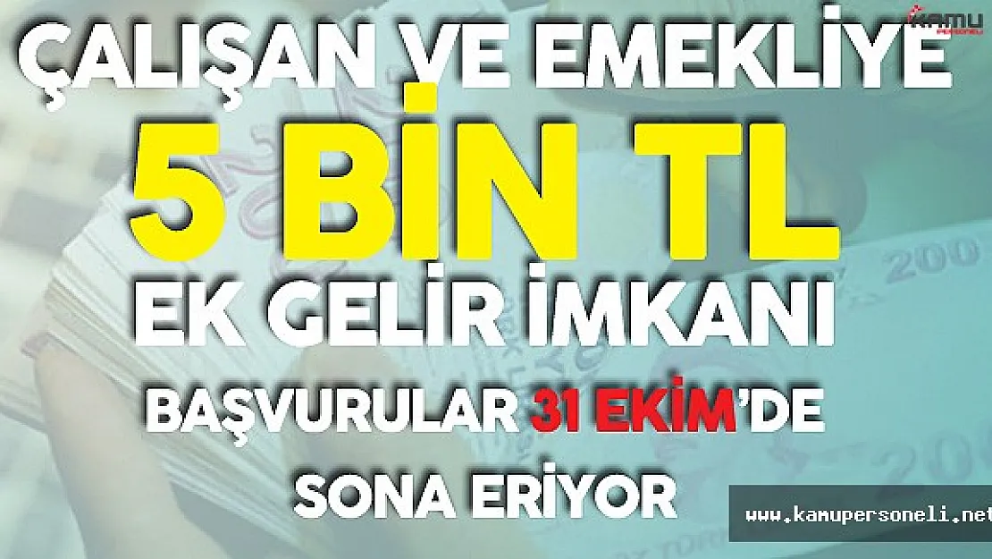 Emekli ve Çalışanlara 5 Bin Liranın Üzerinde Ek Gelir ! Başvurular 31 Ekim'de Sona Eriyor