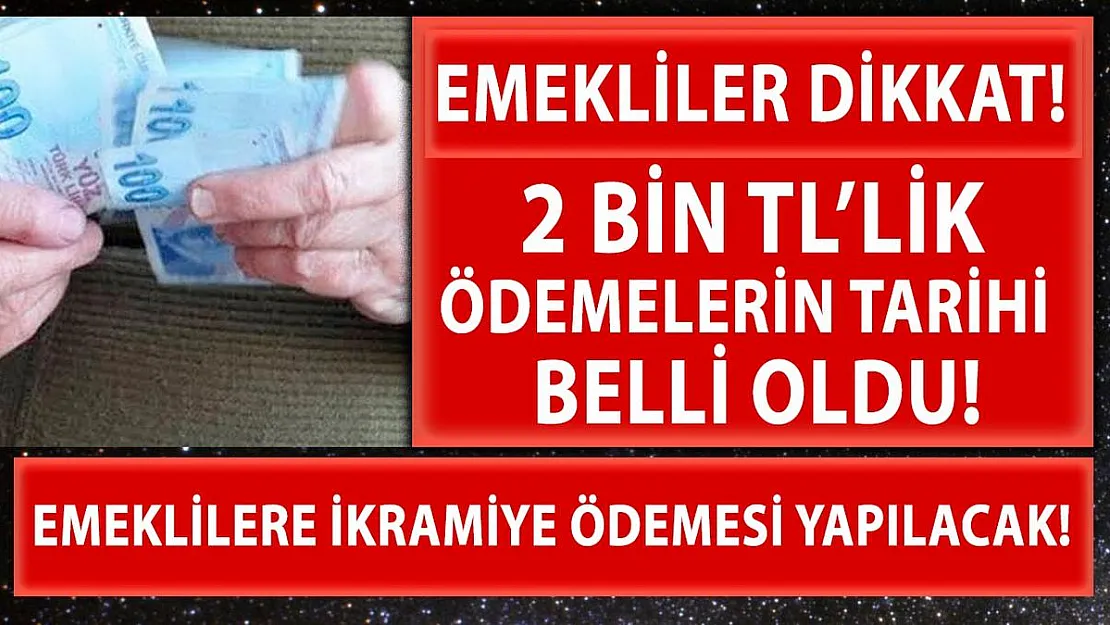 Emekliler dikkat! 2 bin TL ödemenin tarihi belli oldu!