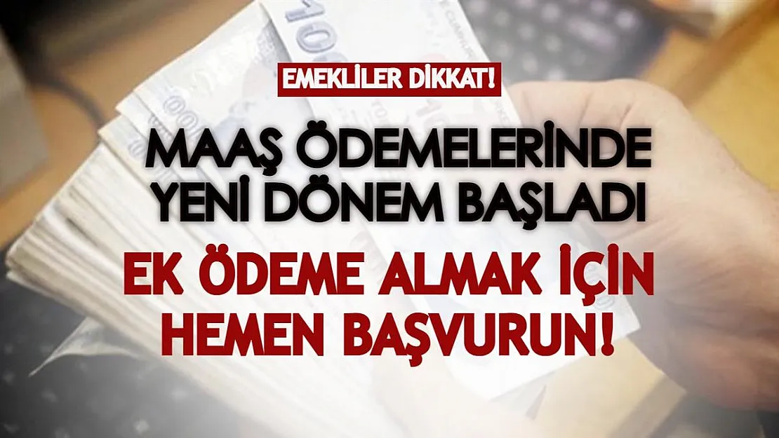 Emekliler dikkat! Maaş ödemelerinde yeni dönem başladı: Maaşlarınıza ek ödeme almak için hemen başvurun!