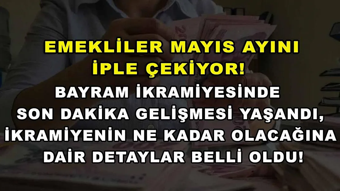 Emekliler Mayıs ayını iple çekiyor! Bayram ikramiyesinde son dakika gelişmesi yaşandı, ikramiyenin ne kadar olacağına dair detaylar belli oldu!