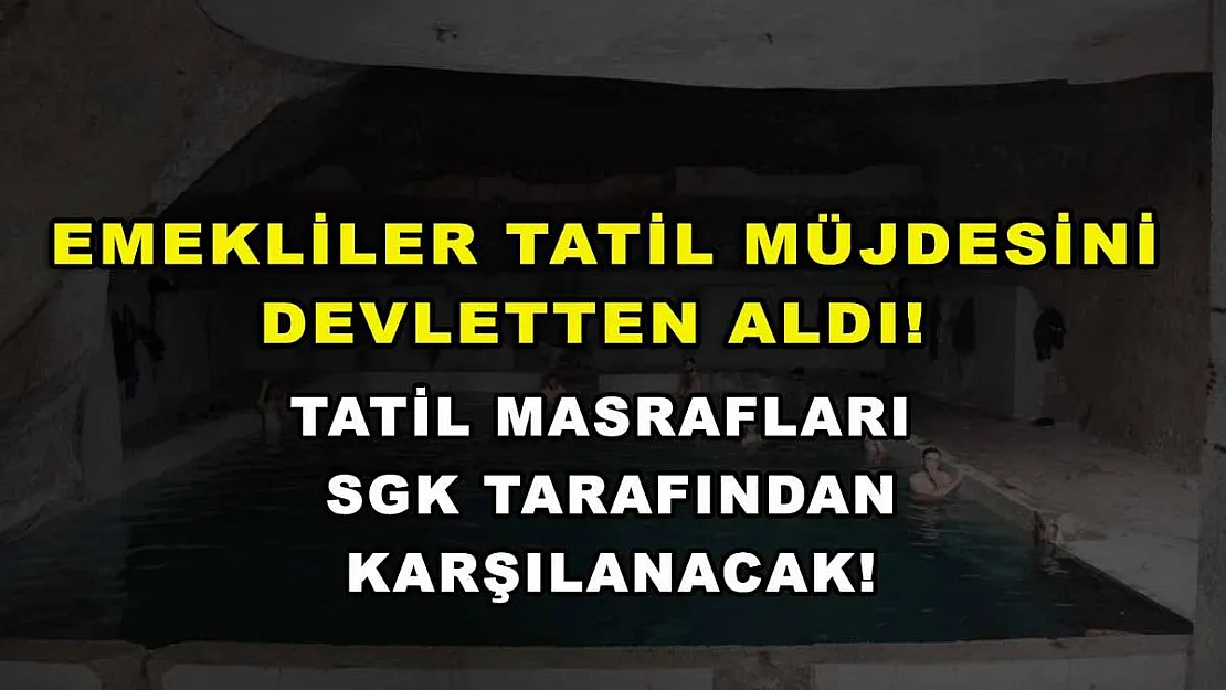 Emekliler tatil müjdesini devletten aldı! Tatil masrafları SGK tarafından karşılanacak!