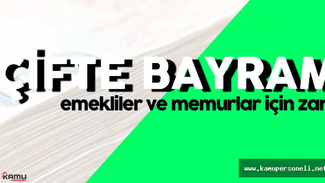Emekliler ve Memurlar için Bayramda Zamlı Maaş Müjdesi