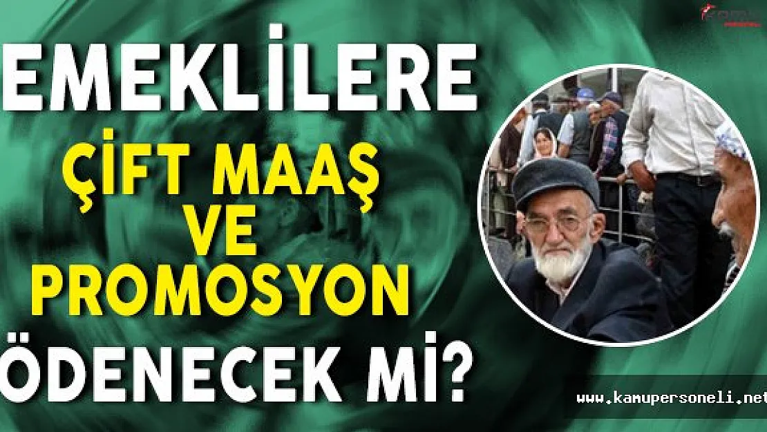 Emeklilere Çift Maaş ve Promosyon Ödemesi Gerçekleşecek Mi?