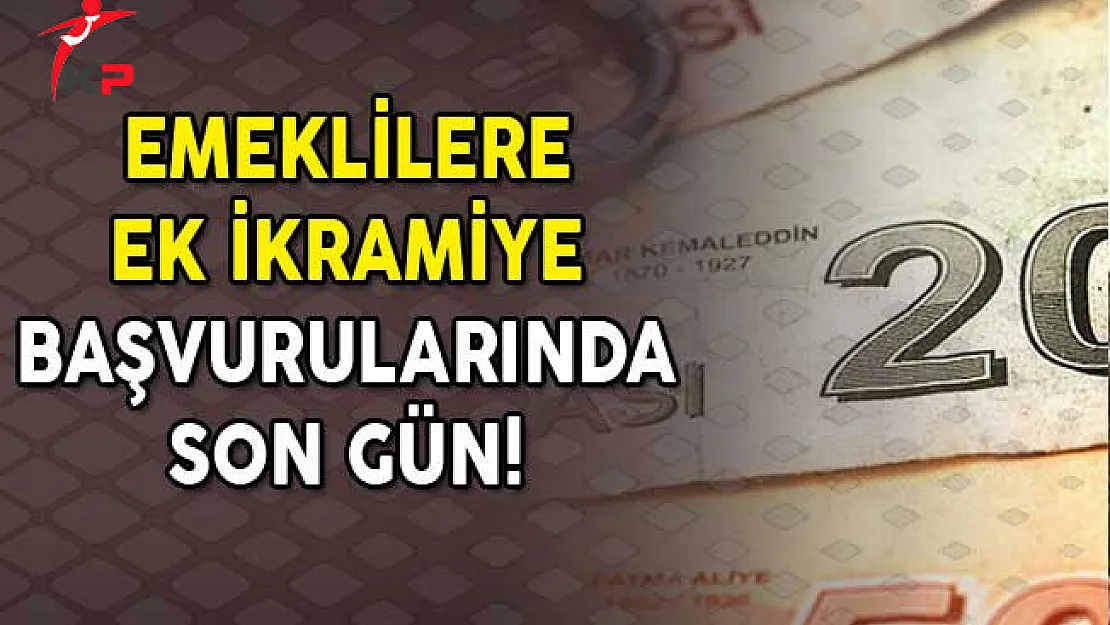 Emeklilere Ek İkramiye Başvurularında Son Gün