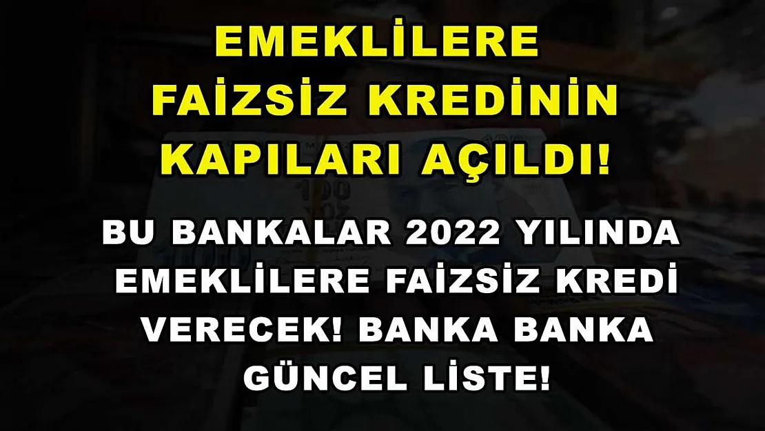 Emeklilere Faizsiz Kredinin Kapıları Açıldı! Bu Bankalar 2022 Yılında Emeklilere Faizsiz Kredi Verecek! Banka Banka Güncel Liste!