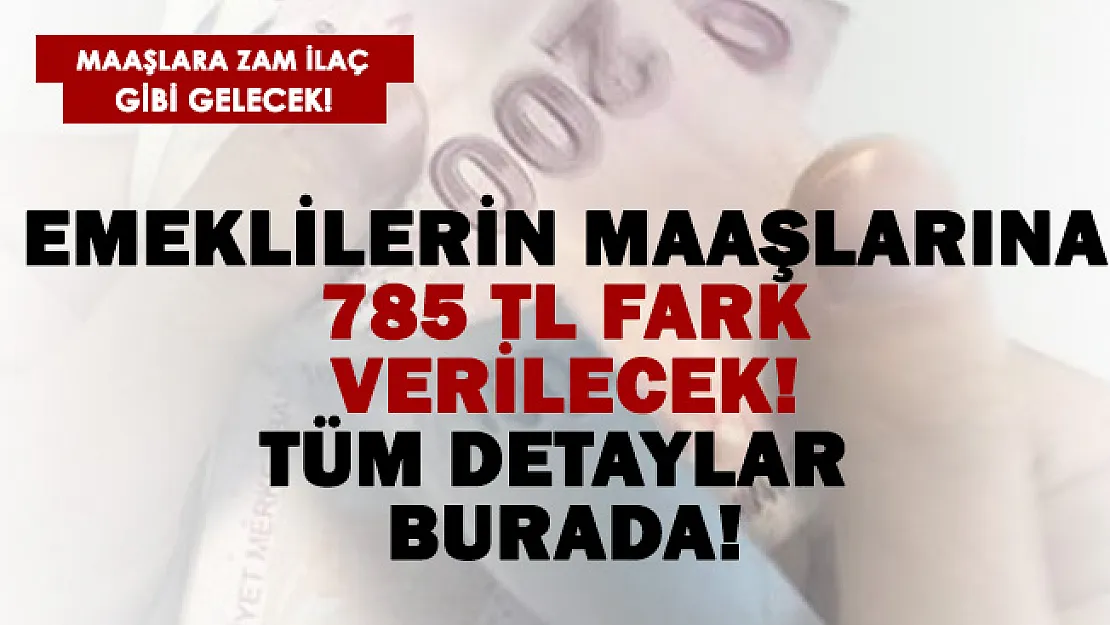 Emeklilere ilaç gibi gelecek! 785 TL fark! Detaylar burada..