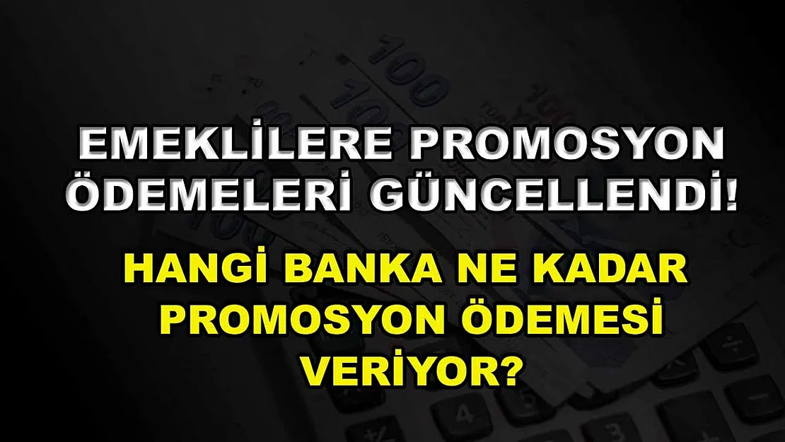 Emeklilere promosyon ödemeleri güncellendi! Hangi banka ne kadar promosyon ödemesi veriyor?