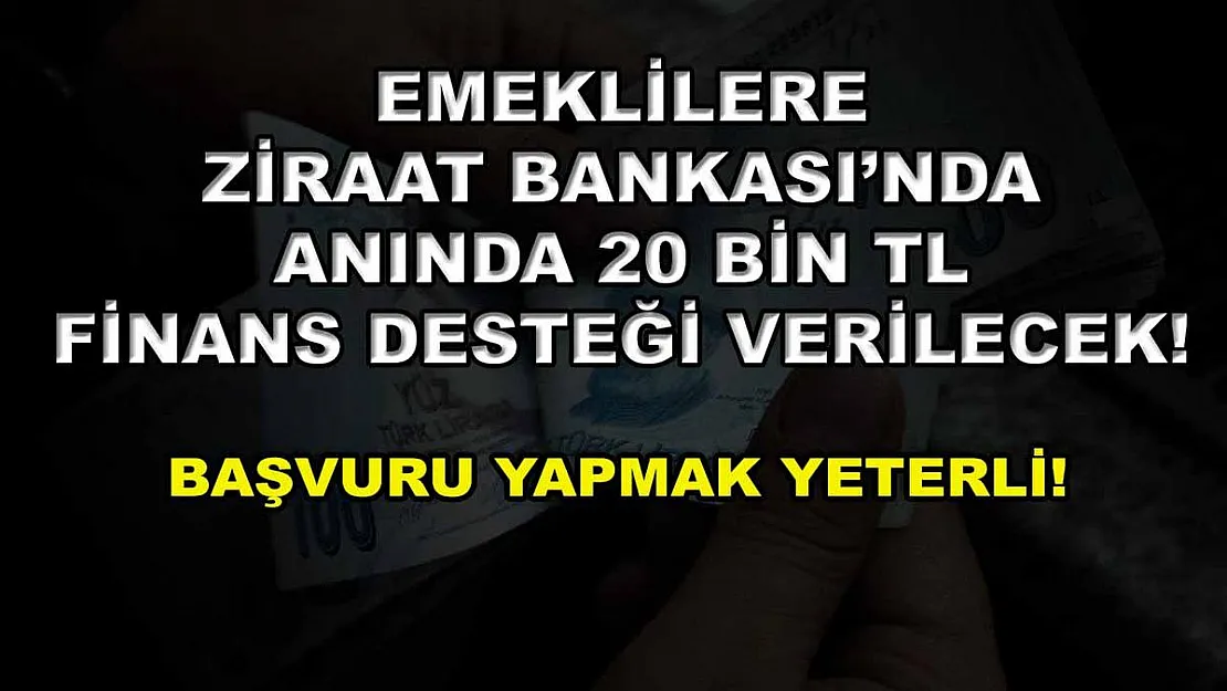 Emeklilere Ziraat Bankası'nda anında 20 bin TL finans desteği verilecek! Başvuru yapmak yeterli!