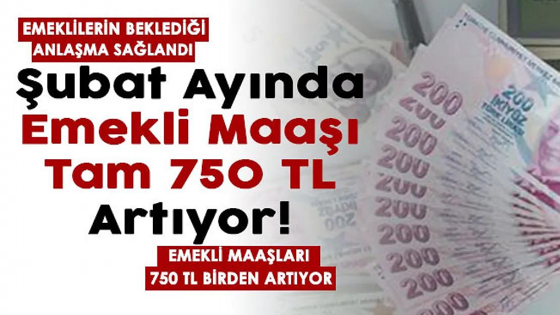 Emeklilerin beklediği anlaşma sonunda sağlandı! Şubat ayında emekli maaşları 750 lira yükseliyor