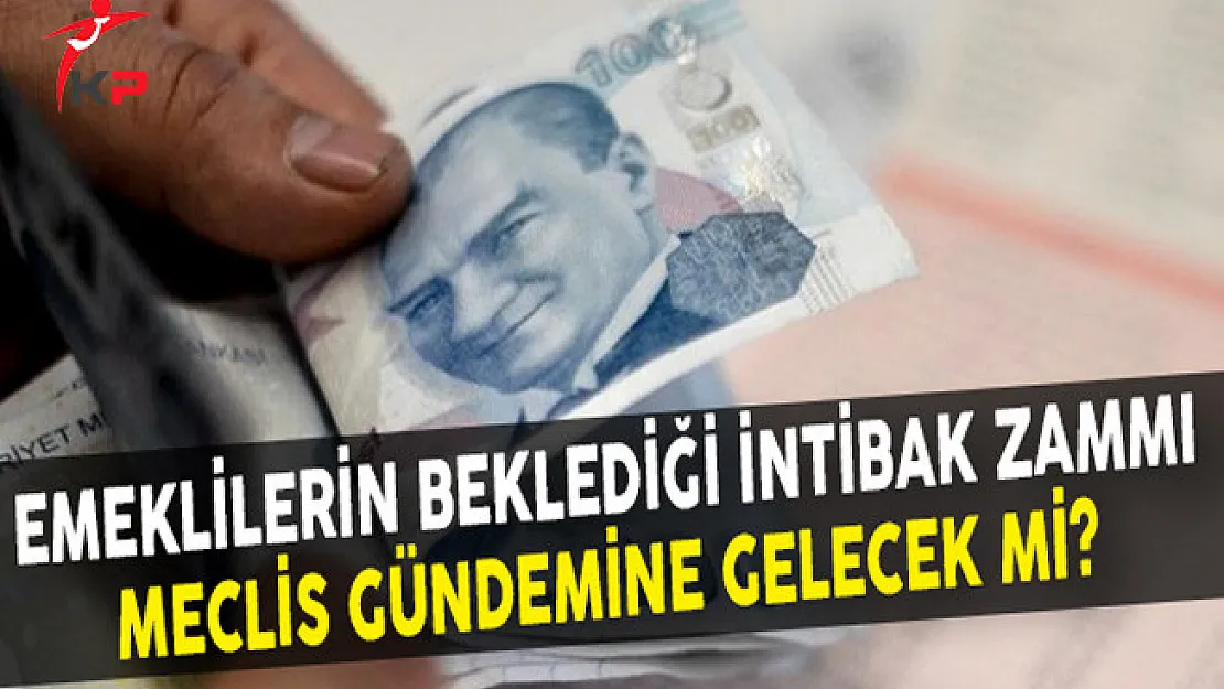 Emeklilerin Beklediği İntibak Zammı Meclis Gündemine Gelecek Mi?
