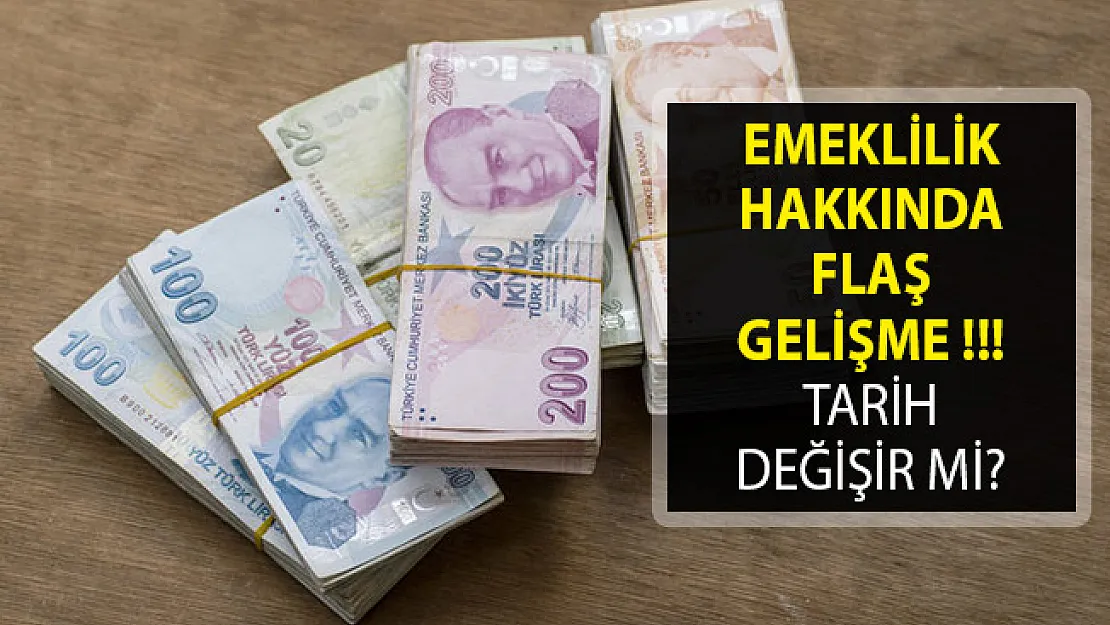 Emeklilik Hakkında Flaş Gelişme- Tarih Değişir Mİ?