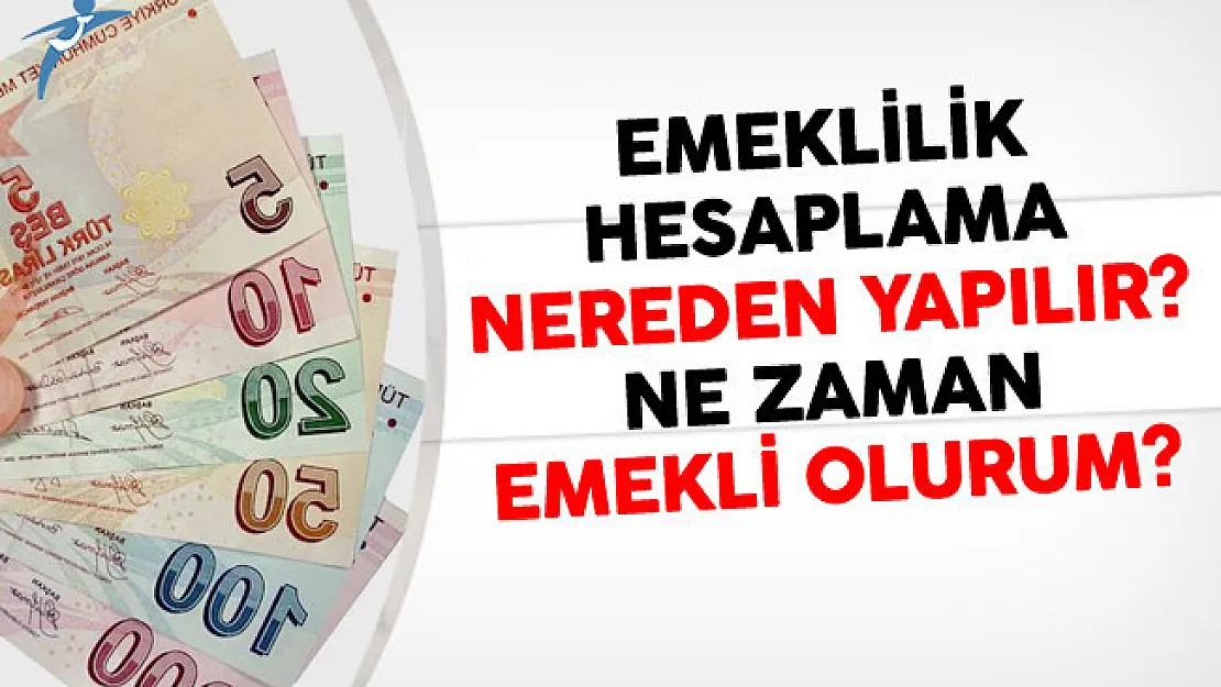 Emeklilik Hesaplama Nereden ve Nasıl Yapılır?