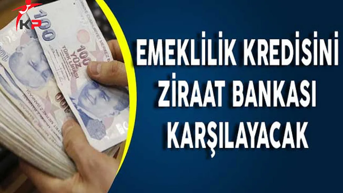 Emeklilik Kredisini Ziraat Bankası Karşılayacak