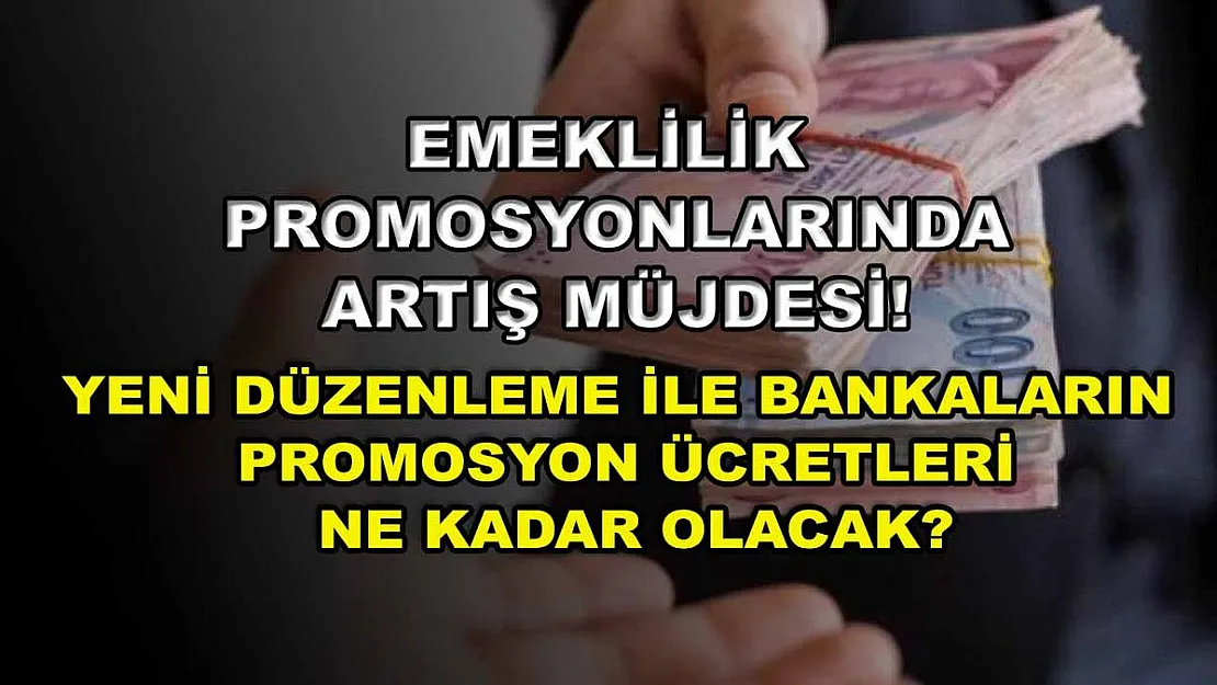 Emeklilik promosyonlarında artış müjdesi! Yeni düzenleme ile bankaların promosyon ücretleri ne kadar olacak?