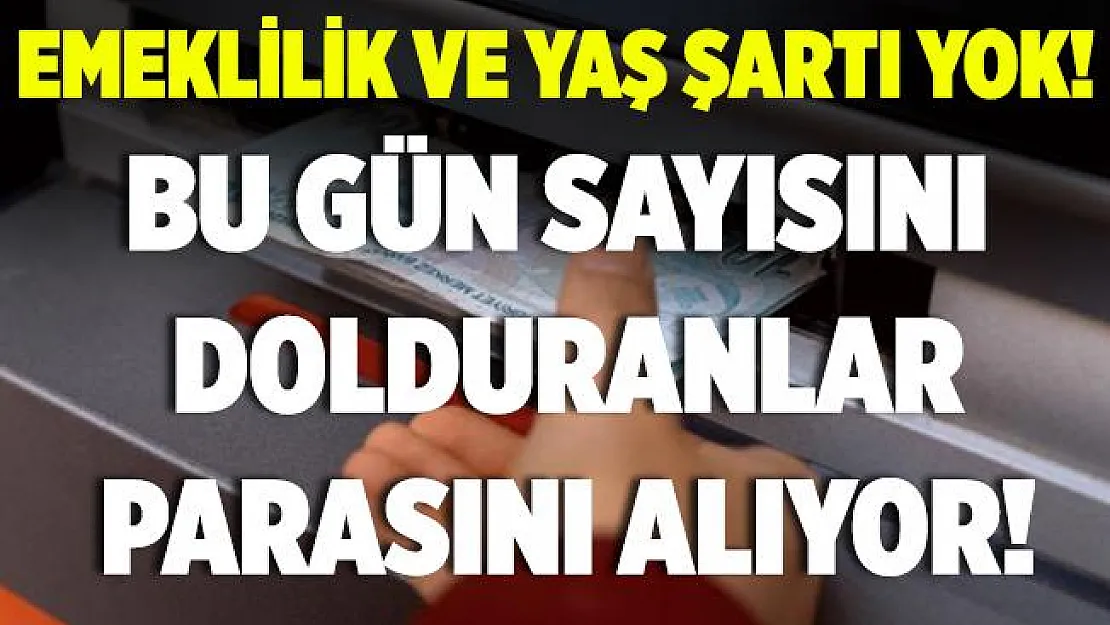Emeklilik ve yaş şartı yok! Bu gün sayısını dolduranlar parasını alabiliyor!