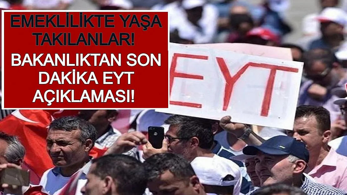 Emeklilikte Yaşa Takılanlar! Bakanlıktan Son Dakika EYT Açıklaması!