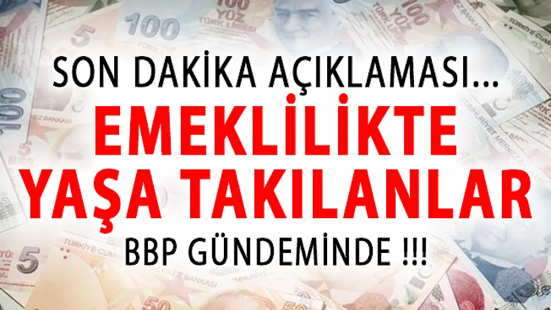 Emeklilikte Yaşa Takılanlar (EYT) Hakkında BBP'den Son Dakika Açıklaması!