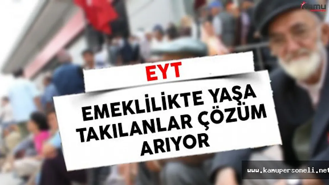Emeklilikte Yaşa Takılanlar Hala Mağduriyetlerinin Giderilmesini Bekliyor (EYT'de Son Durum)