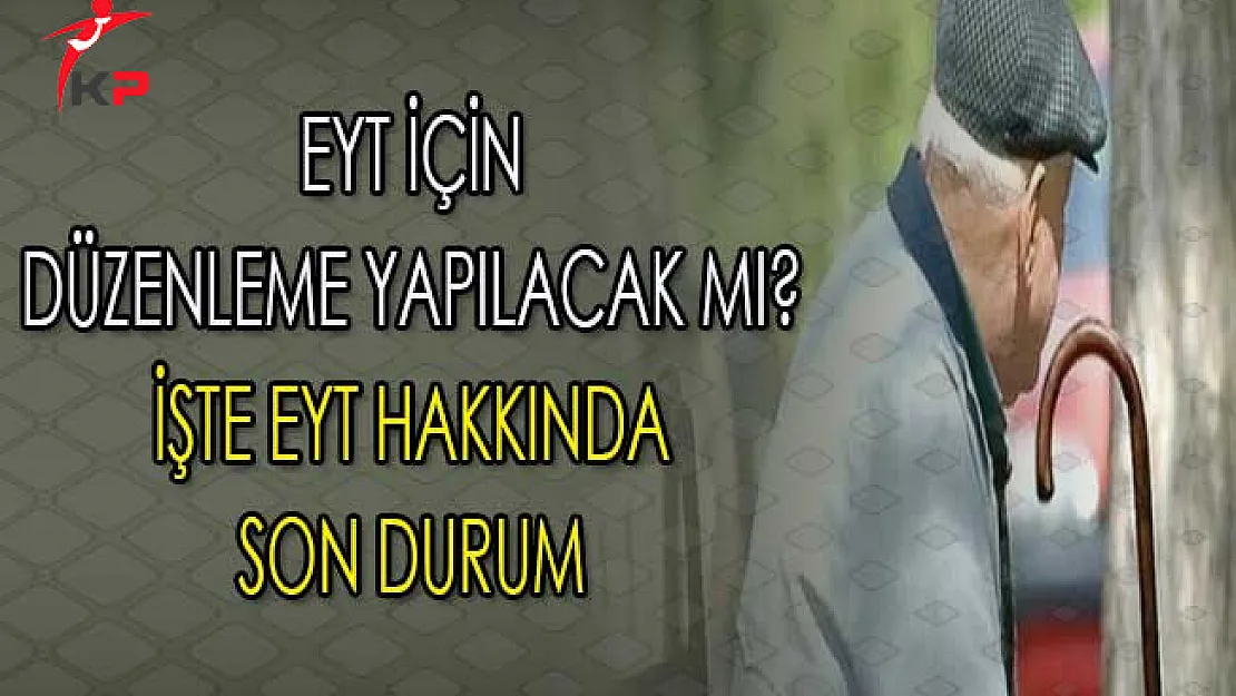 Emeklilikte Yaşa Takılanlar İçin Düzenleme Ne Zaman Yapılacak? İşte EYT Son Durum
