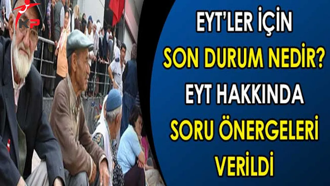 Emeklilikte Yaşa Takılanlar İçin Son Durum Nedir? EYT'ler İçin Soru Önergeleri Verildi