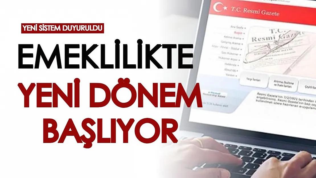 Emeklilikte yeni dönem başlıyor! Resmi Gazete'de tüm detaylar tek tek açıklandı