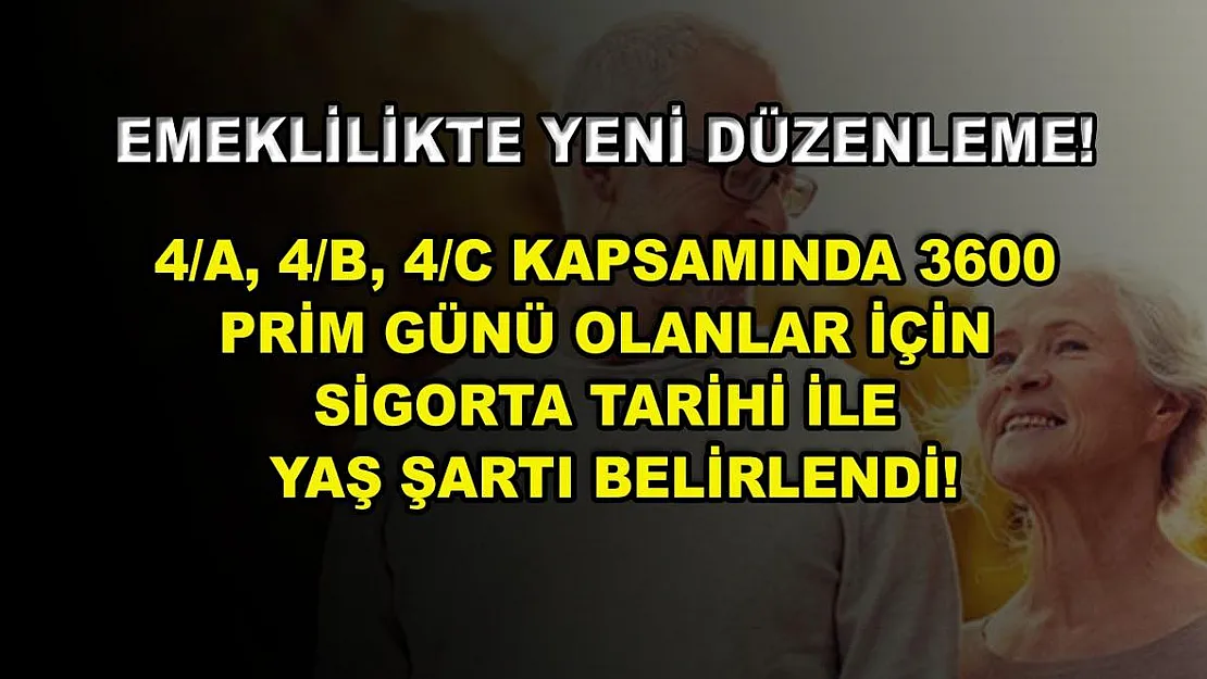 Emeklilikte yeni düzenleme! 4/A, 4/B, 4/C kapsamında 3600 prim günü olanlar için sigorta tarihi ile yaş şartı belirlendi!