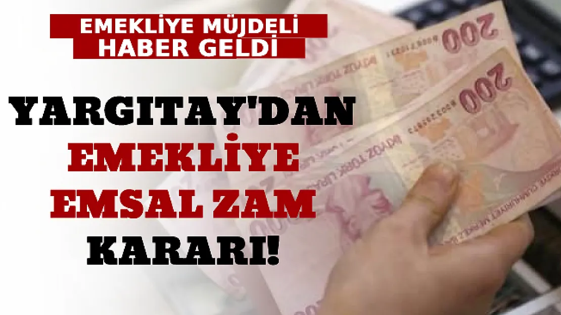Emekliye Müjdeli Haber Yargıtay'dan Geldi: Emsal Niteliğinde Zam Kararı