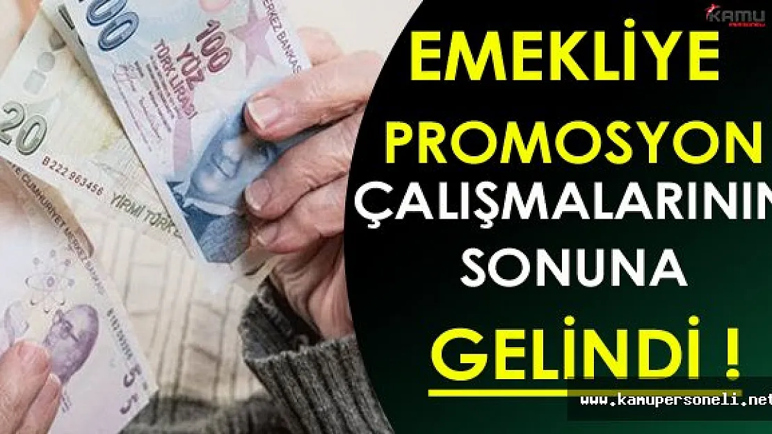 Emekliye Promosyon Çalışmalarının Sonuna Gelindi