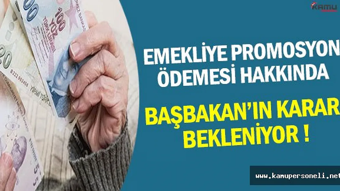 Emekliye Promosyon Ödemesinde Başbakan Kararı Bekleniyor