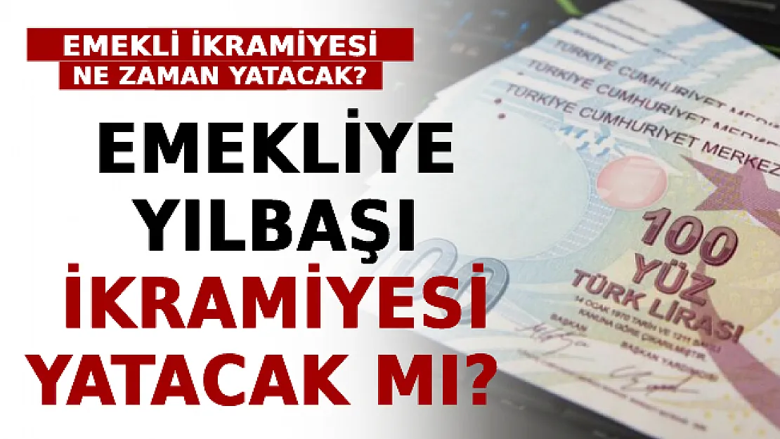 Emekliye Yılbaşı İkramiyesi Yatacak Mı? Emekli İkramiyesi Ne Zaman Yatacak?