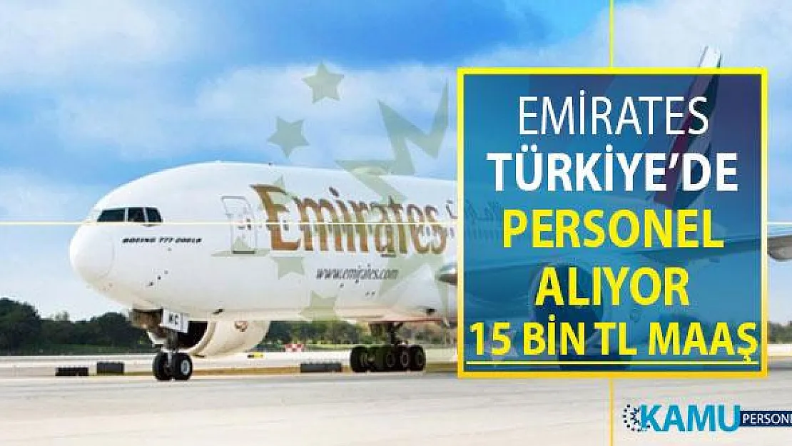 Emirates Türkiye'de Personel Alımı Yapıyor ! 15 Bin TL Maaş ve Ücretsiz Elektrik Su ve Konaklama