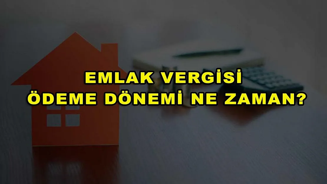 Emlak Vergisi Ödeme Dönemi Ne Zaman?