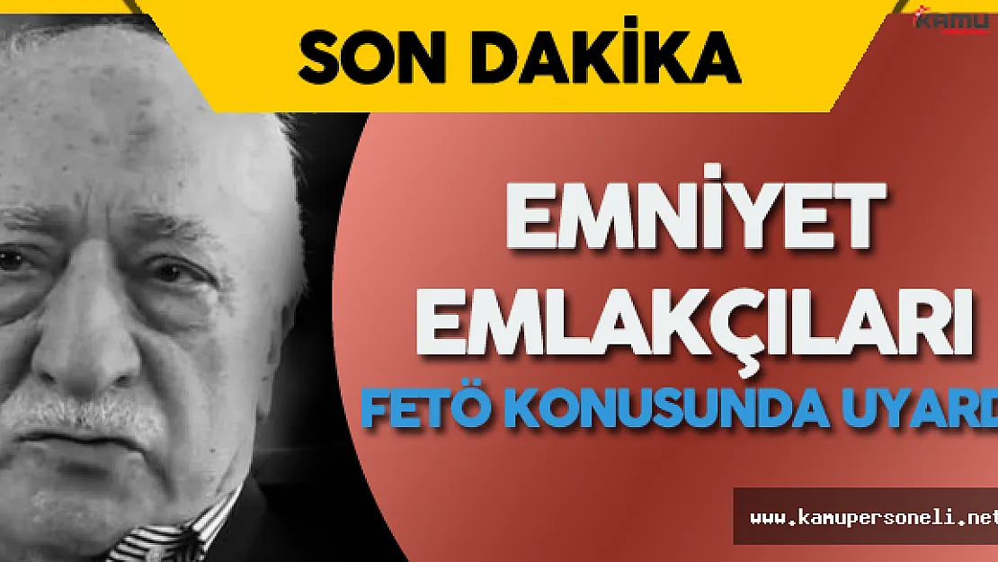 Emniyet FETÖ Konusunda Emlakçıları Uyardı