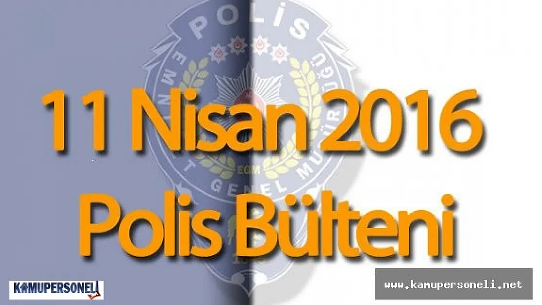 Emniyet Genel Müdürlüğü 11 Nisan Polis Bülteni ( Adana Yüreğir'de Cinayet!)