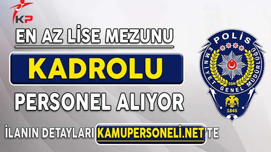 Emniyet Genel Müdürlüğü Az Lise Mezunu Kadrolu Personel Alımı Başvuruları Başlıyor
