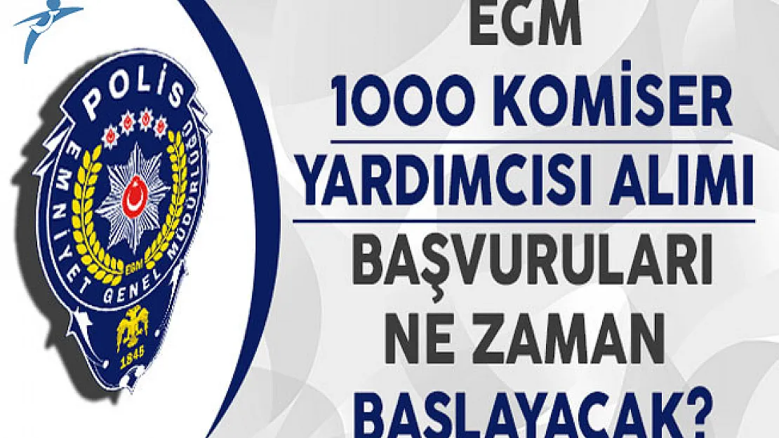 Emniyet Genel Müdürlüğü (EGM) 1000 Komiser Yardımcısı Alımı Başvuruları Ne Zaman Başlayacak? Kimler Başvuru Yapabilir?