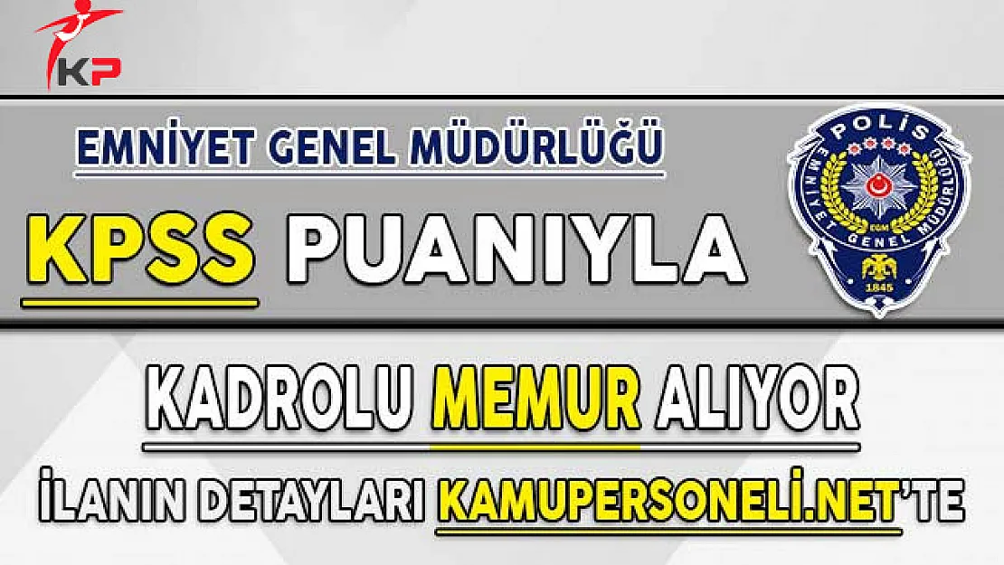 Emniyet Genel Müdürlüğü (EGM) 2017/11 Kadrolu Memur Alımı Başvuruları Başlıyor
