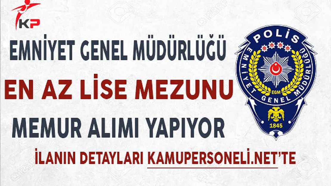 Emniyet Genel Müdürlüğü (EGM) 3 Farklı Kadroda Personel Alımı Yapıyor!