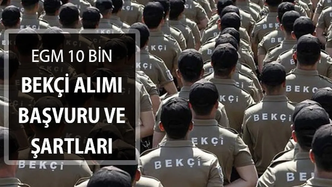 Emniyet Genel Müdürlüğü (EGM) Bekçi Alımı ! 10 Bin Bekçi Alımı Başvuru ve Şartları