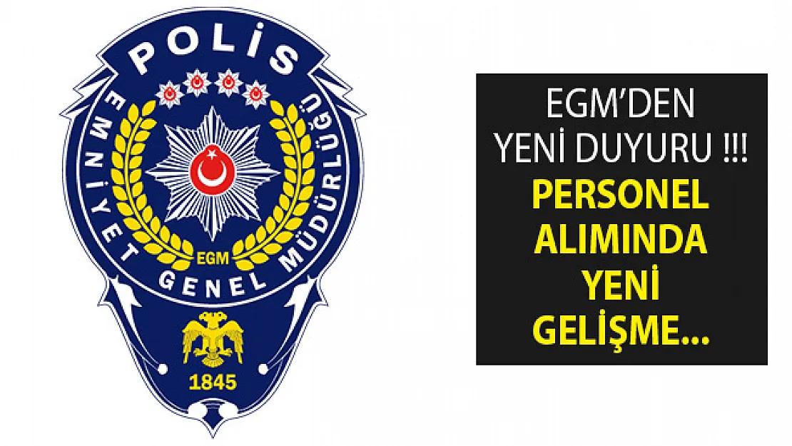 Emniyet Genel Müdürlüğü (EGM) Duyuru Yayımladı- Personel Alımında Yeni Gelişme- EGM Personel Alımı