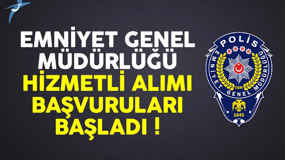 Emniyet Genel Müdürlüğü (EGM) hizmetli alımı başvuruları başladı